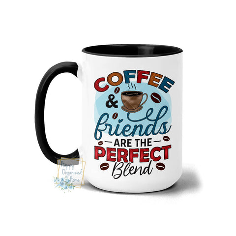 Coffee and Friends are the perfect blend - Coffee Mug Tea Mug