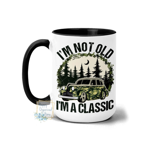 I'm not old I'm Classic - Coffee Mug Tea Mug