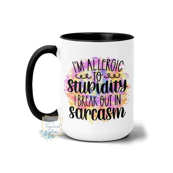 I'm Allergic to stupidity. I break out in sarcasm - Coffee Mug Tea Mug
