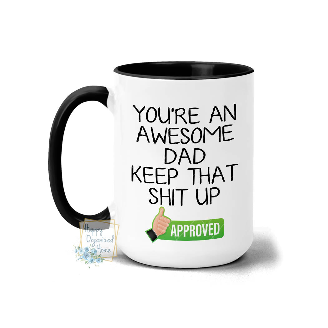You're an awesome Dad. Keep that shit up - Coffee Mug Tea Mug