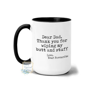 Dear Dad, Thank you for wiping my butt and stuff - Coffee Mug Tea Mug