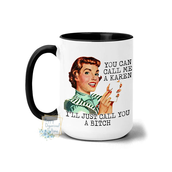 You can call me a Karen. I'll Just call you a bitch - Coffee Mug Tea Mug