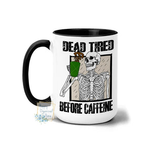 Dead Tired Before Caffeine - Fall mug Coffee Tea Mug