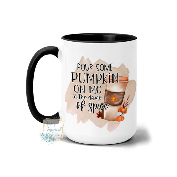 Pour some pumpkin on me in the name of spice  - Fall Mug Coffee Tea Mug