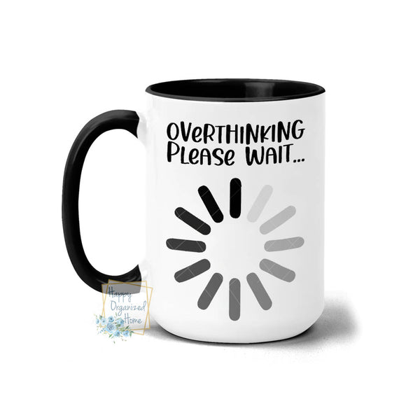 Overthinking please wait, Buffering - Coffee Mug  Tea Mug