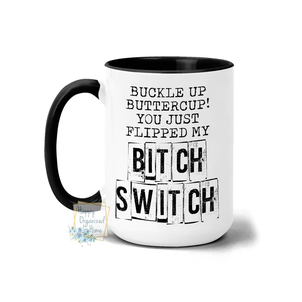 Buckle up Buttercup You just flipped my  Bitch Switch Coffee Mug  Tea Mug
