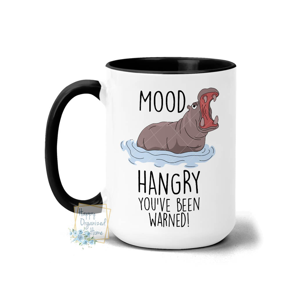 Mood. Hangry. You've been warned. Hippo - Coffee Mug  Tea Mug