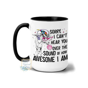 Sorry I can't hear you over the sound of how Awesome I am -  Coffee Mug Tea Mug