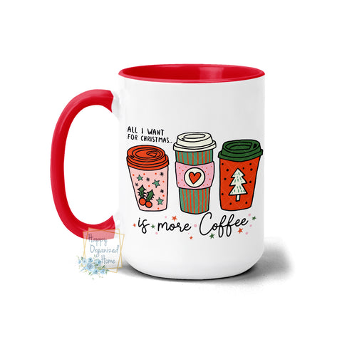 All I want for Christmas is more Coffee - Christmas Mug