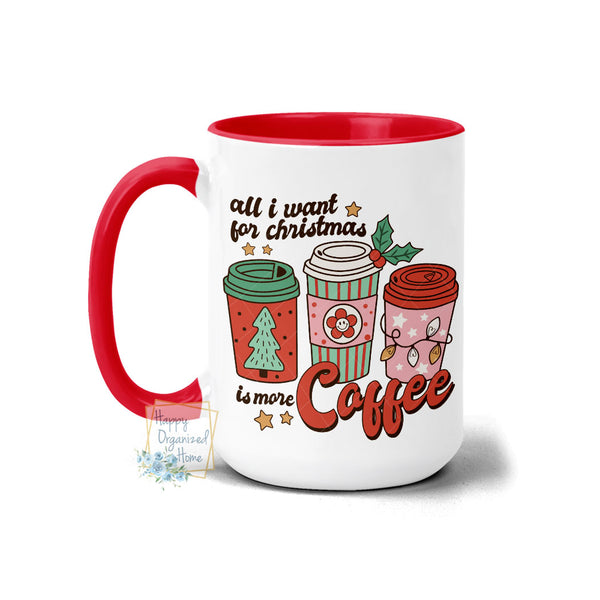 All I want for Christmas is more Coffee - Christmas Mug