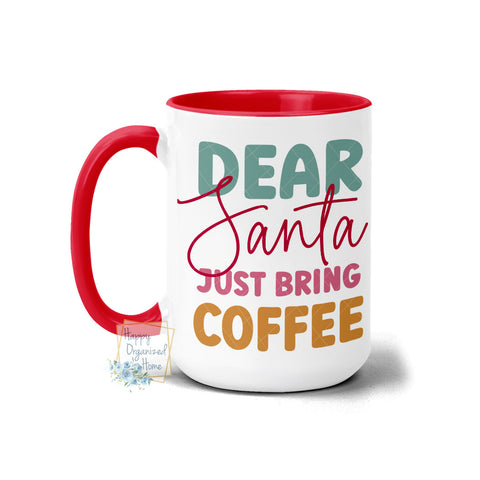 Dear Santa just bring coffee - Christmas Mug