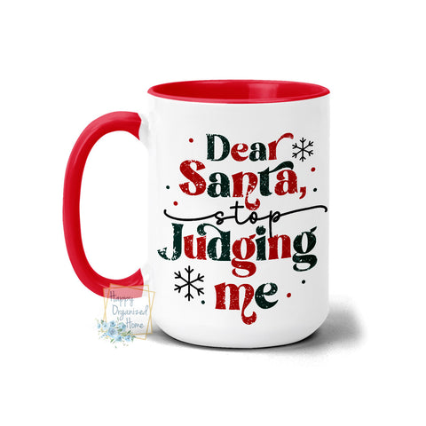 Dear Santa Stop Judging me - Christmas Mug