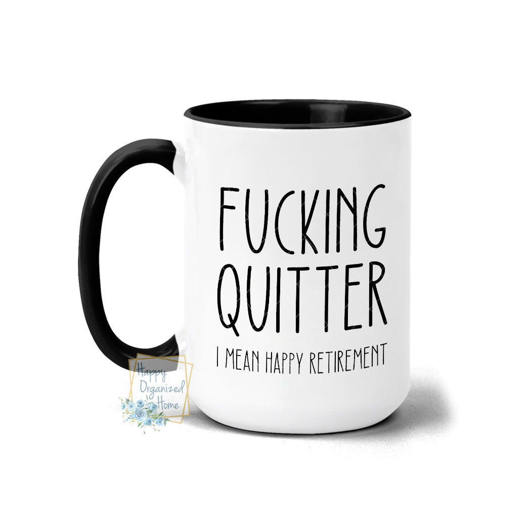 Fucking Quitter I mean Happy Retirement - Coffee Mug  Tea Mug