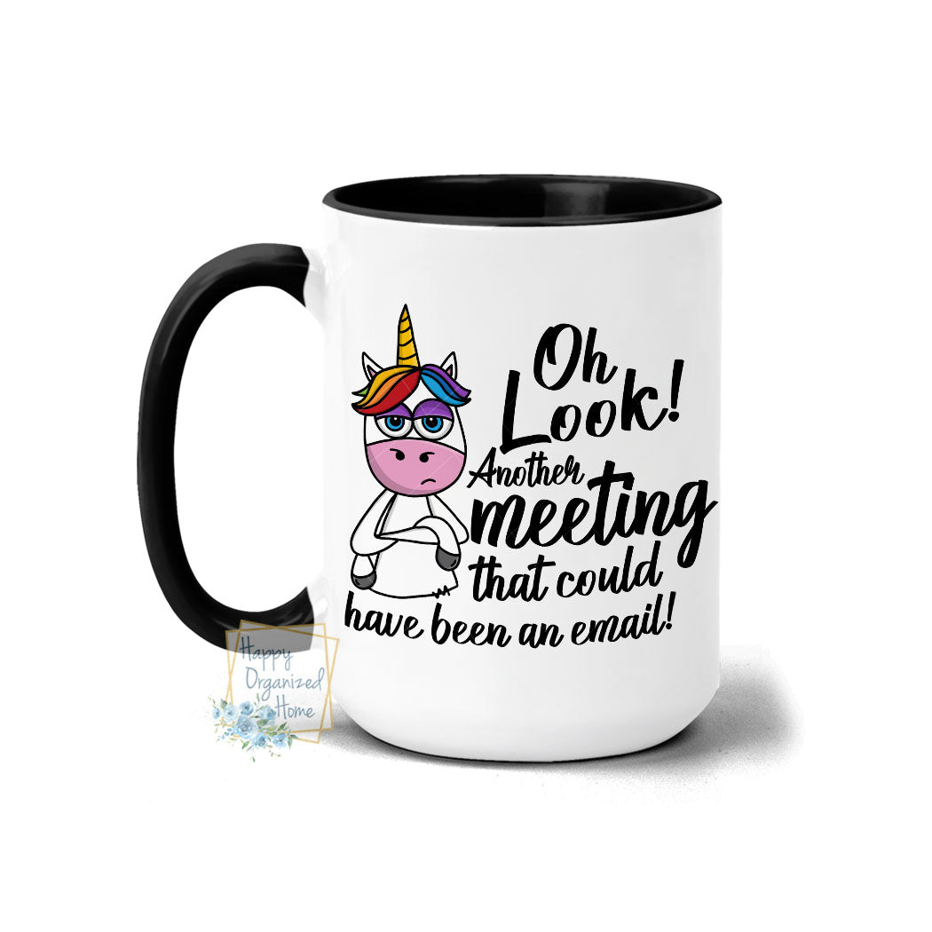 Oh look another meeting that could have been an email - Coffee Tea Mug