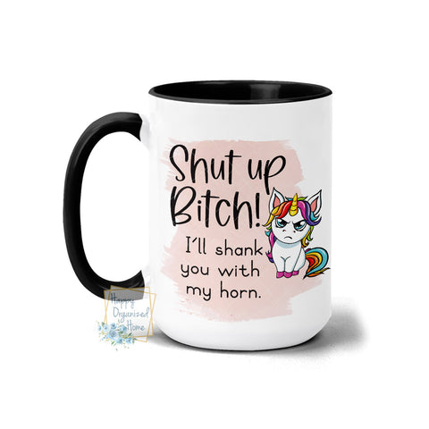 Shut Up Bitch I'll Shank you with my horn Coffee Mug