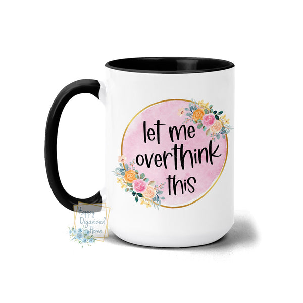 Let me overthink this coffee tea mug