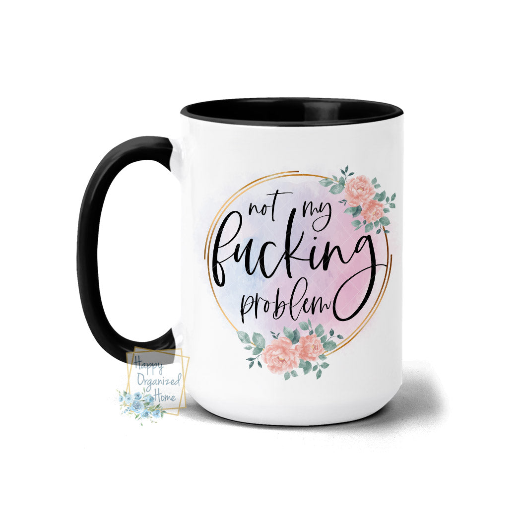 Not my Fucking Problem Coffee Mug