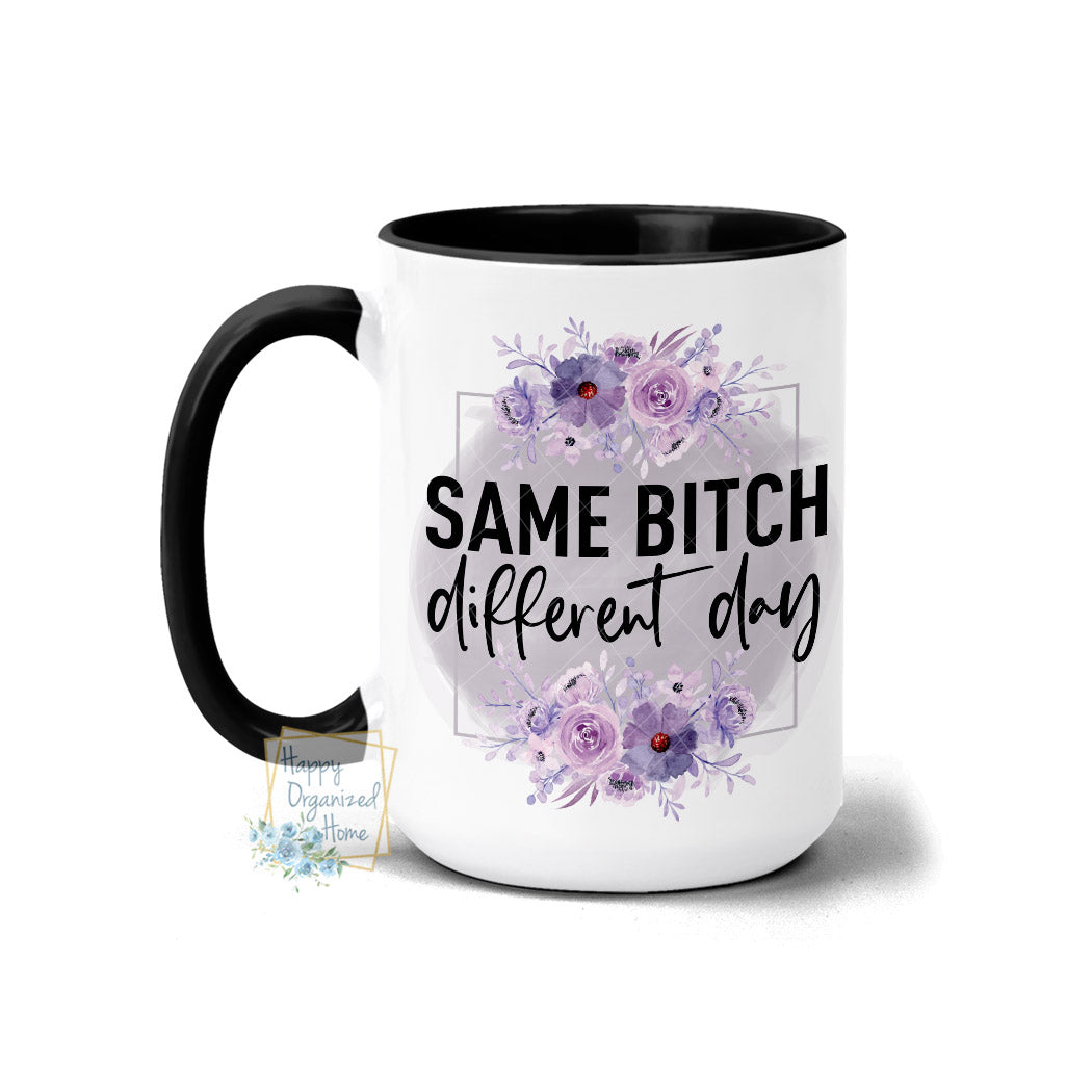 Same Bitch Different Day - Coffee Mug