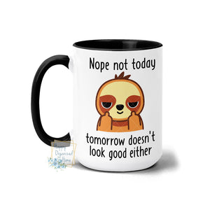Nope not today Tomorrow doesn't look good either Sloth - Coffee Mug