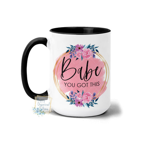 Babe you got this Coffee Mug Floral