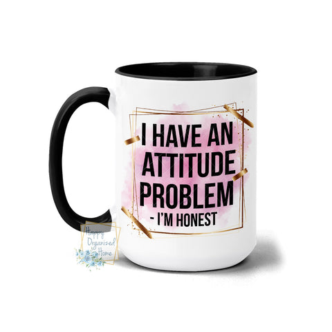 I have an attitude Problem - I'm Honest  - Coffee Mug