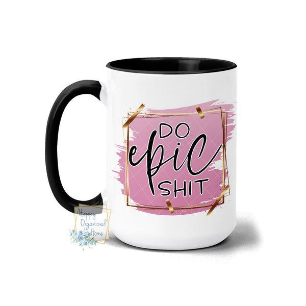 Do Epic Shit - Coffee Mug