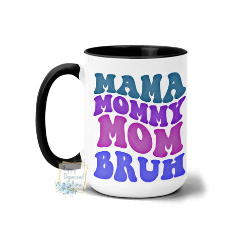 Mama Mommy Mom Bruh - Coffee and Tea mug