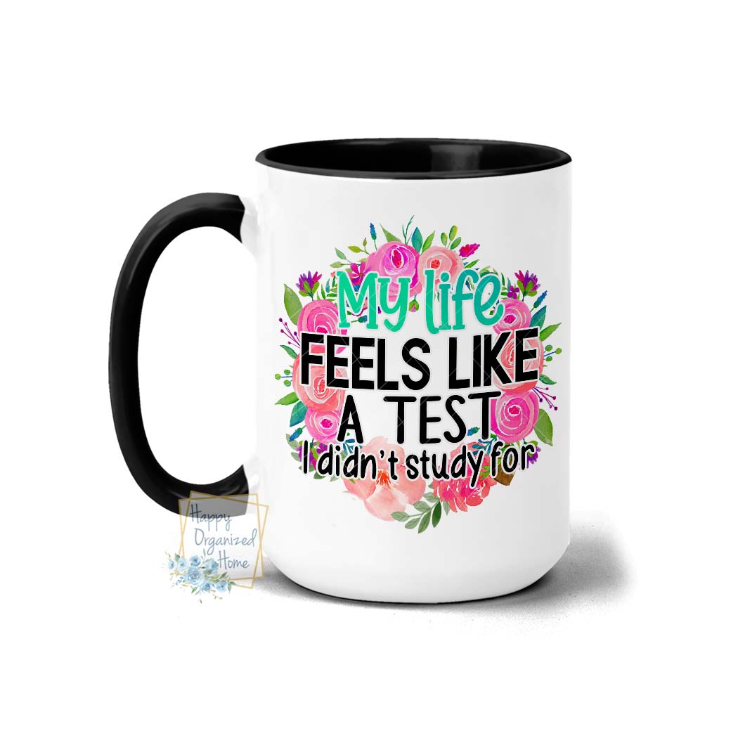 My Life Feels like a test I didn't study for - Coffee Mug