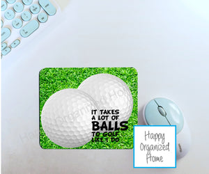 It takes a lot of balls to golf like I do - Mouse Pad