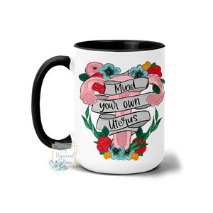 Mind your own Uterus - Coffee Mug Tea Mug
