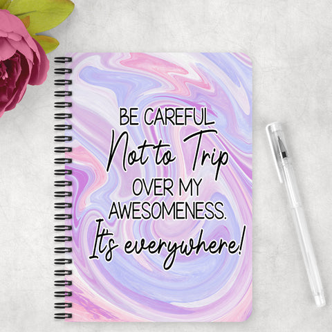 Be Careful Not to Trip over my awesomeness. It's everywhere!  - Notebook