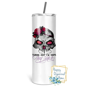 Turns out I am 100% that Bitch! - Insulated tumbler with metal straw