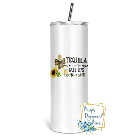 Tequila May not be the answer but it's worth a shot! - Insulated tumbler with metal straw