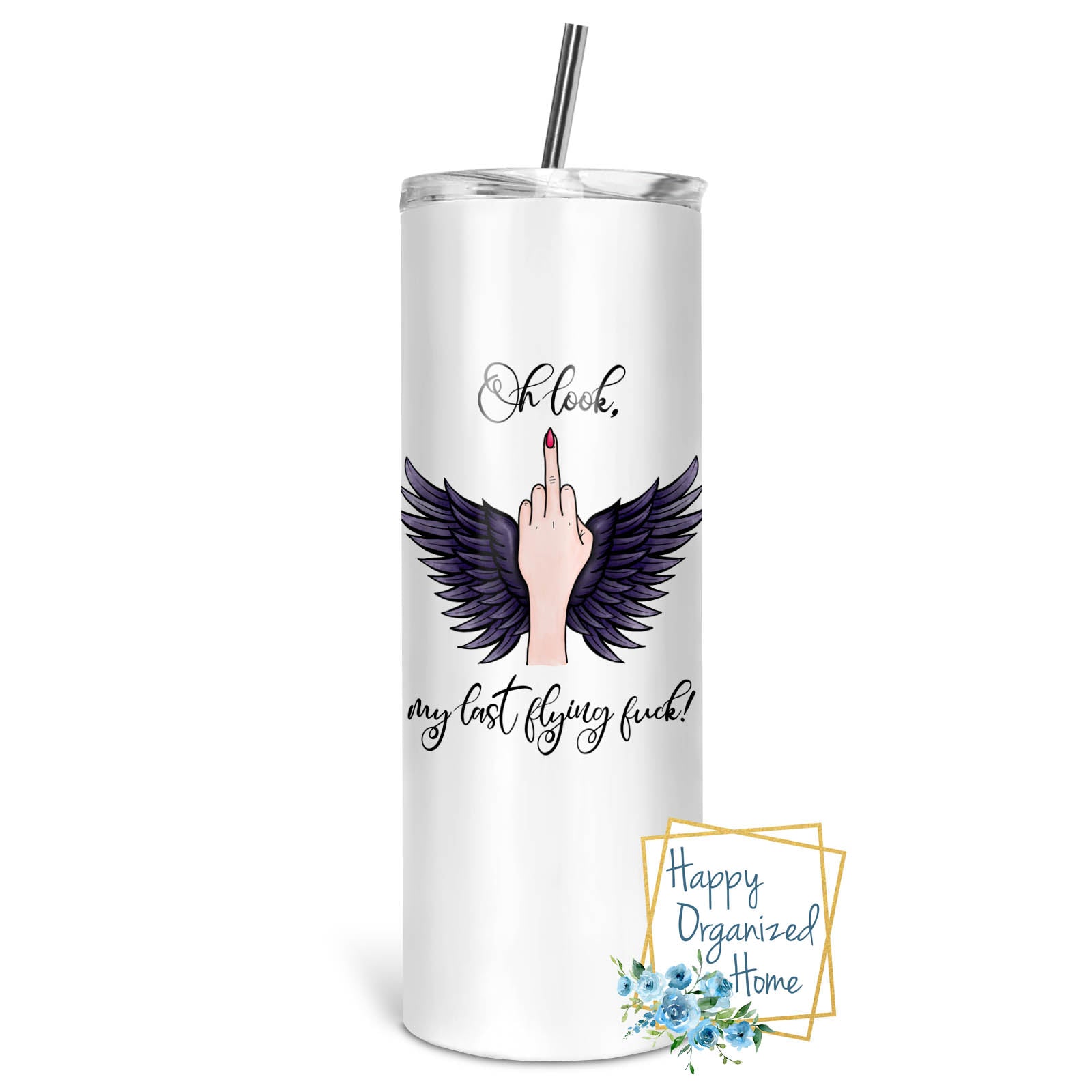Oh Look, My Last Flying Fuck! - Insulated tumbler with metal straw