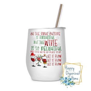 Oh the Virus outside is Frightful but the wine is so delightful - Insulated Wine Tumbler