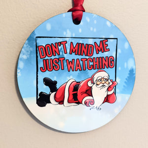 Don't mind me, just watching Santa - Christmas Ornament