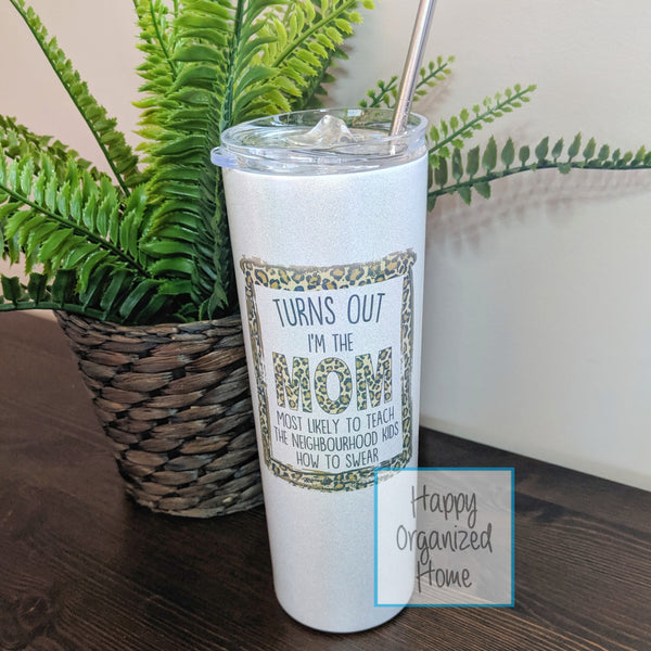 Turns out I'm the Mom to teach the neighbourhood kids to swear, animal print shimmer insulated tumbler