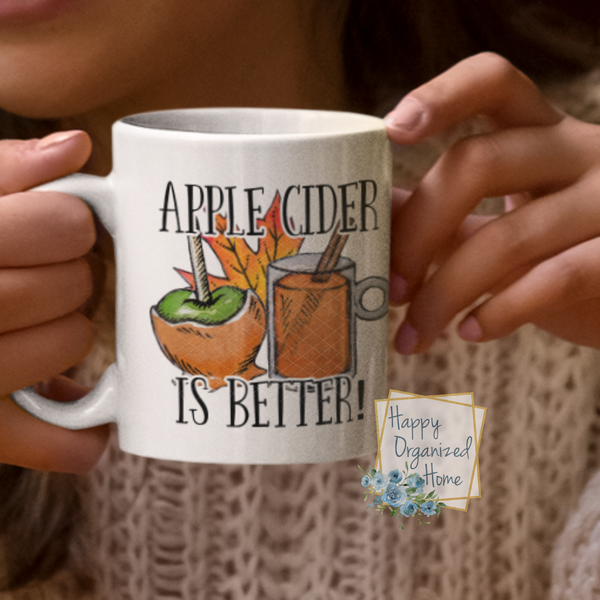 Apple Cider is better - Fall mug Coffee Tea Mug