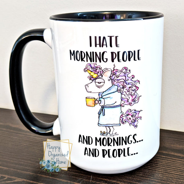 I hate morning people. And mornings and people - Coffee Mug  Tea Mug