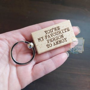 You're my favourite Person to annoy - engraved Wooden Keychain