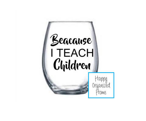 Because I teach Children wine glass