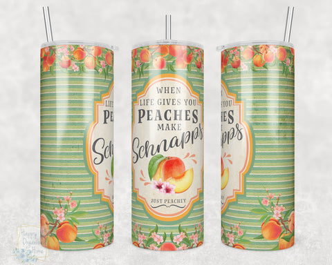 When Life Gives you peaches Make Schnapps - 20oz Skinny Insulated tumbler with metal straw