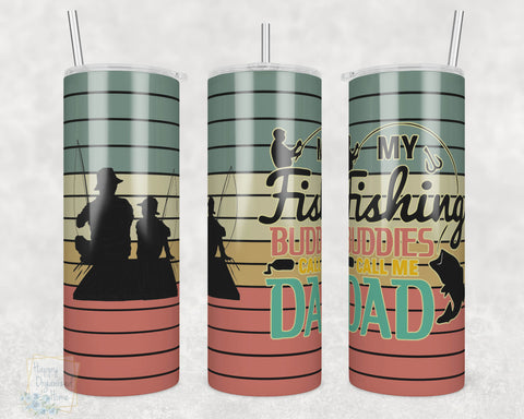My Fishing Buddies Call me Dad - 20oz Skinny Insulated tumbler with metal straw