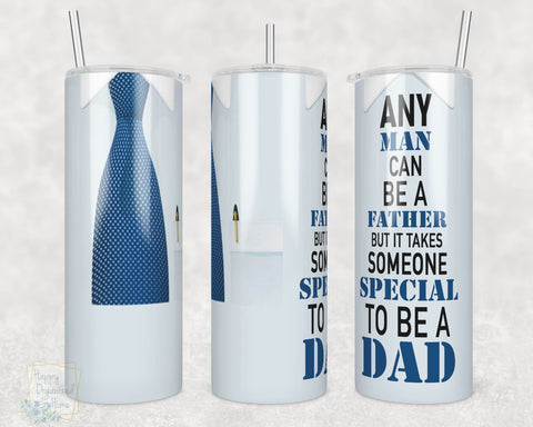 Any Man can be a father but it takes someone special to be a dad- 20oz Skinny Insulated tumbler with metal straw