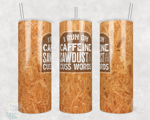 I Run on Caffeine Sawdust and Cuss Words -  20oz Skinny Insulated tumbler with metal straw