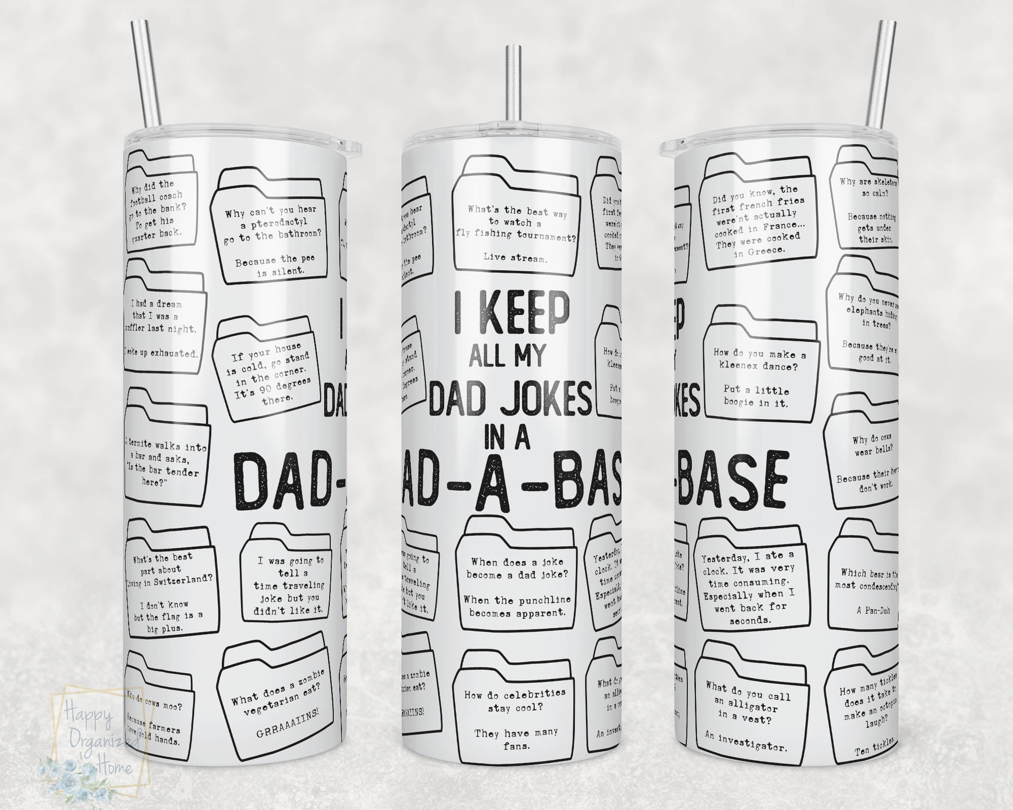I keep all my dad jokes in a Dad a base -  20oz Skinny Insulated tumbler with metal straw