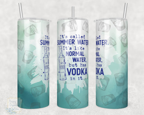 It's Called Summer Water, It's like Normal Water but has Vodka in it -  20oz Skinny Insulated tumbler with metal straw