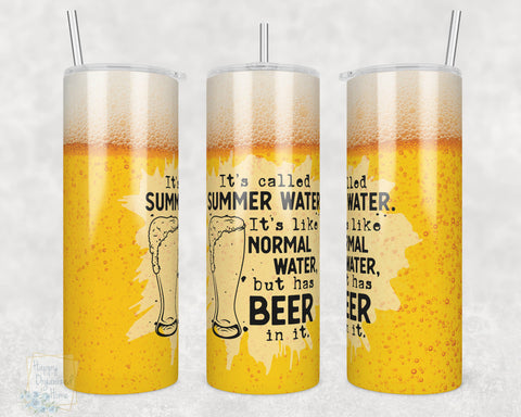 It's Called Summer Water, It's like Normal Water but has Beer in it -  20oz Skinny Insulated tumbler with metal straw