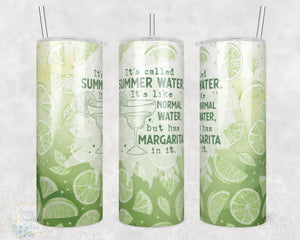 It's Called Summer Water, It's like Normal Water but has Margarita in it -  20oz Skinny Insulated tumbler with metal straw
