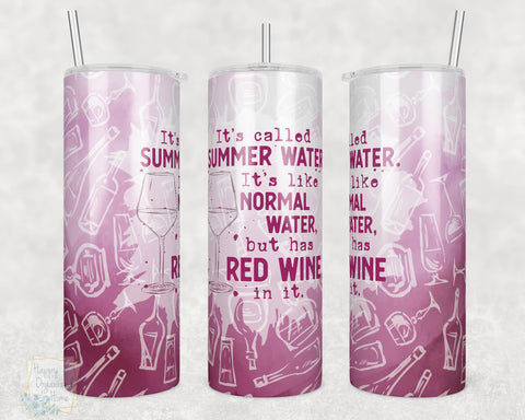 It's Called Summer Water, It's like Normal Water but has Red Wine in it -  20oz Skinny Insulated tumbler with metal straw
